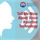 Tell Me More About Voice Assistive Technology