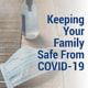 Keeping Your Family Safe From COVID-19