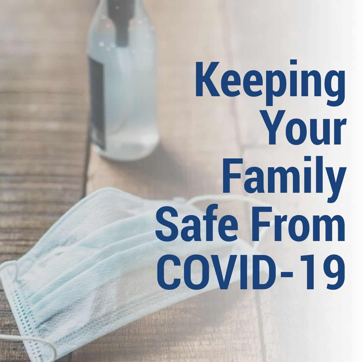 Keeping Your Family Safe From COVID-19